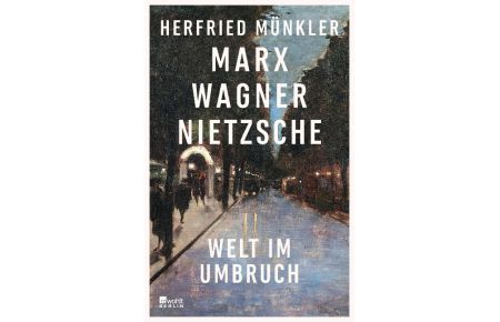Marx, Wagner, Nietzsche  - Welt im Umbruch