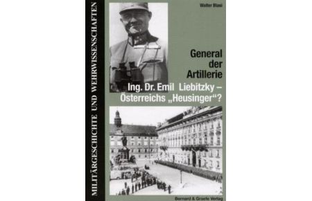 General der Artillerie Ing. Dr. Emil Liebitzky - Österreichs Heusinger?