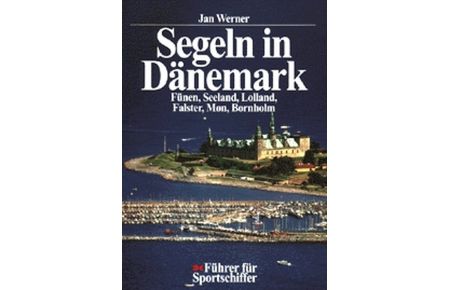 Segeln in Dänemark 2.   - Fünen, Seeland, Lolland, Falster, Mon und Bornholm.