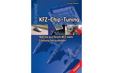 KFZ-Chip Tuning. Die Arbeit der Motorenentwickler, Chiptuning, Chiptuning zum selbermachen, Leistungsmessung, Motorentechnik, Motorsteuergeräte