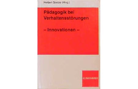 Pädagogik bei Verhaltensstörungen: Innovationen.   - Hrsg. von Herbert Goetze.