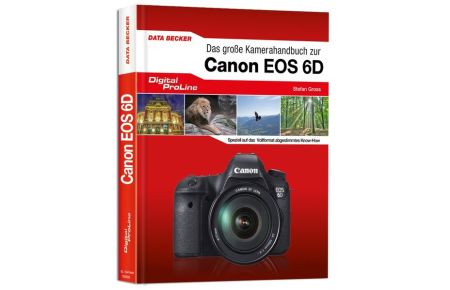 Das große Kamera-Handbuch zur Canon EOS 6D Stefan Gross