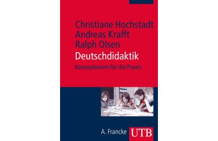 Deutschdidaktik: Konzeptionen für die Praxis von Christiane Hochstadt (Autor), Andreas Krafft (Autor), Ralph Olsen (Autor)