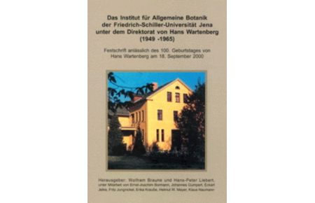 Das Institut für Allgemeine Botanik der Friedrich-Schiller-Universität Jena unter dem Direktorat von Hans Wartenberg (1949-1965) - Festschrift anlässlich des 100. Geburtstages von Hans Wartenberg am 18. September 2000