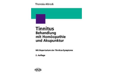 Tinnitus-Behandlung mit Homöopathie und Akupunktur: Mit einem Repertorium der Tinnitus-Symptome Altrock, Theresia and Golenhofen, Michael