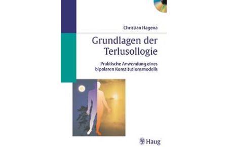 Grundlagen der Terlusollogie. Praktische Anwendungen eines bipolaren Konstitutionsmodells (mit CD-ROM) Hagena, Christian