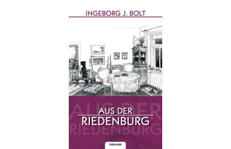 Aus der Riedenburg. Biografie und Epos. Ein ungewöhnliches Frauenleben im 20. Jahrhundert
