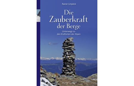 Die Zauberkraft der Berge: Unterwegs zu den Kraftorten der Alpen [Gebundene Ausgabe] Rainer Limpöck (Autor) Die Zauberkraft der Berge