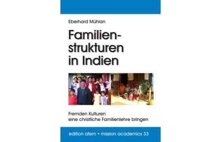 Familienstrukturen in Indien: Fremden Kulturen eine christliche Familienlehre bringen von Eberhard Mühlan