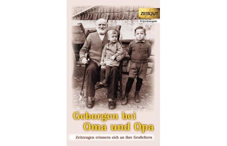 Geborgen bei Oma und Opa.   - 28 Zeitzeugen erinnern sich an ihre Großeltern 1920-1980.
