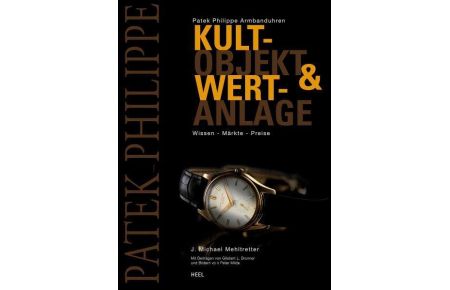 Patek Philippe Armbanduhren; Kultobjekt & Wertanlage; Wissen - Märkte - Preise