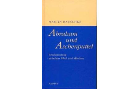 Abraham und Aschenputtel (Widmung);  - Brückenschlag zwischen Bibel und Märchen;
