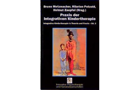 Integrative Kindertherapie in Theorie und Praxis, Bd. 2, Praxis der Integrativen Kindertherapie Metzmacher, Bruno; Petzold, Hilarion G. and Zaepfel, Helmut