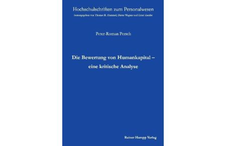Die Bewertung von Humankapital - eine kritische Analyse Hochschulschriften zum Personalwesen Peter R Persch Hochschulschriften zum Personalwesen ; 36