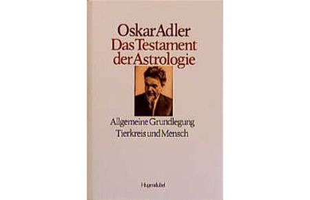 Das Testament der Astrologie, Bd. 1, Allgemeine Grundlegung, Tierkreis und Mensch [Hardcover]