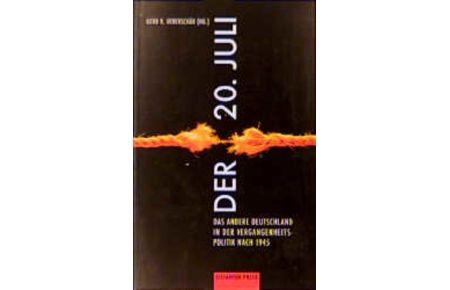 Der 20. Juli: Das andere Deutschland in der Vergangenheitspolitik nach 1945  - Gerd R. Ueberschär (Hg.). Mit Beitr. von: Robert Buck ... / Antifa-Edition