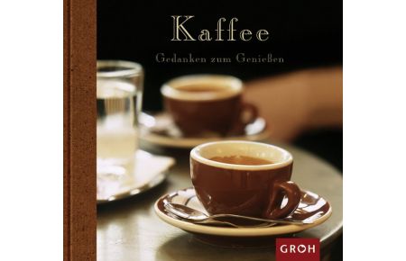 Kaffee.   - hrsg. von Senta und Wulf Gerlach / Gedanken zum Genießen