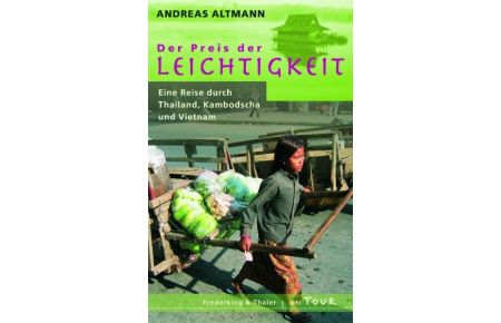 Der Preis der Leichtigkeit: Eine Reise durch Thailand, Kambodscha und Vietnam [Gebundene Ausgabe] von Andreas Altmann (Autor)