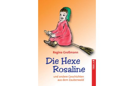 Die Hexe Rosaline und andere Geschichten aus dem Zauberwald