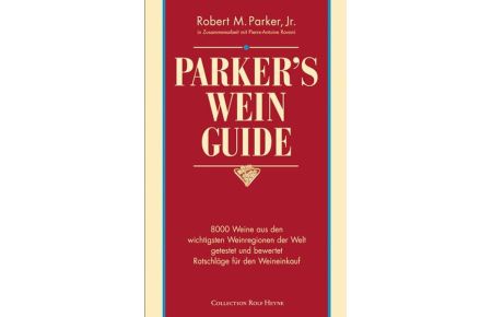Parker's Wein-Guide :  - 8000 Weine aus den wichtigsten Weinregionen der Welt getestet und bewertet ; Ratschläge für den Weineinkauf. In Zusammenarbeit mit Pierre-Antoine Rovani. Dt. von Ingrid Hacker-Klier ...