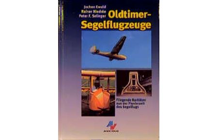 Oldtimer-Segelflugzeuge: Fliegende Raritäten aus der Pionierzeit des Segelflugs Gebundene Ausgabe von Peter F Selinger (Autor), Jochen Ewald (Autor), Rainer Niedrée (Autor)