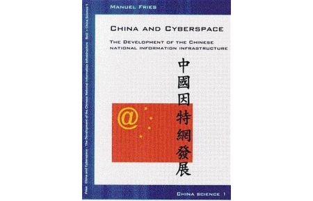 China and cyberspace : the development of the Chinese national information infrastructure.   - (=China science & scholarship ; Bd. 1).