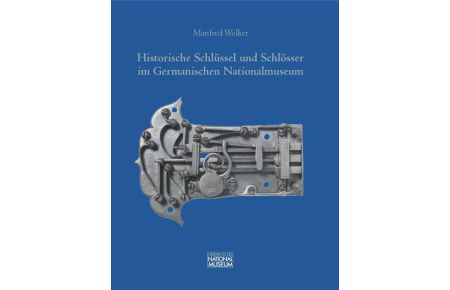 Historische Schlüssel und Schlösser im Germanischen Nationalmuseum. Bestandskatalog. 2. erw. Aufl.