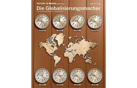 Die Globalisierungsmacher: Konzerne, Netzwerker, Abgehängte (Edition Le Monde diplomatique) Le Monde diplomatique; Liebert, Nicola; Bauer, Barbara and Buitenhuis, Adolf