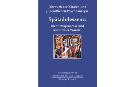 Spätadoleszenz: Identitätsprozesse und kultureller Wandel  - Jahrbuch der Kinder- und Jugendlichen-Psychoanalyse Band 4