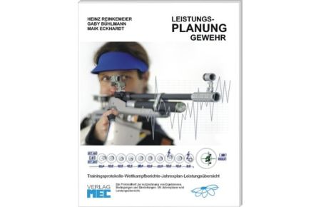 Leistungs-Planung Gewehr: Trainingsprotokolle - Wettkampfberichte - Jahresplan - Leistungsübersicht Spiralbindung von Heinz Reinkemeier (Autor), Gaby Bühlmann (Autor), Maik Eckhardt (Autor)