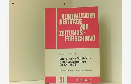 Literarische Publizistik Adolf Glaßbrenners 1810-1876: Die List beim Schreiben der Wahrheit (Dortmunder Beiträge zur Zeitungsforschung, Band 31)