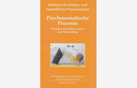 Psychosomatische Prozesse. Ätiologie, Krankheitsverlauf und Behandlung.   - Jahrbuch der Kinder- und Jugendlichen-Psychoanalyse, Band: 7.