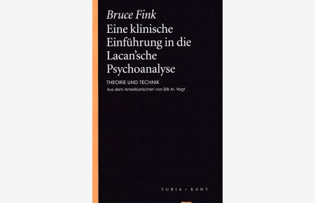 Eine klinische Einführung in die Lacan'sche Psychoanalyse. Theorie und Technik.   - Aus dem Amerikanischen von Erik M. Vogt.