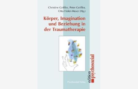 Körper, Imagination und Beziehung in der Traumatherapie.   - psychosozial.