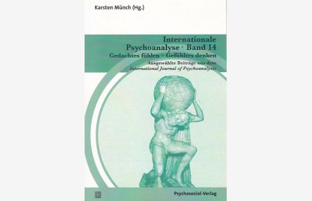 Internationale Psychoanalyse Band 14: Gedachtes fühlen - Gefühltes denken.   - Ausgewählte Beiträge aus dem International journal of psychoanalysis ; Band 14.