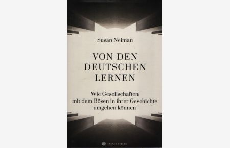 Von den Deutschen lernen. Wie Gesellschaften mit dem Bösen in ihrer Geschichte umgehen können.   - Übersetzt von Christiana Goldmann.