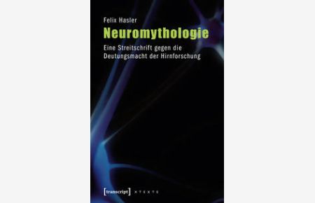 Neuromythologie. Eine Streitschrift gegen die Deutungsmacht der Hirnforschung.   - XTexte.