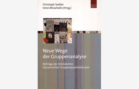 Neue Wege der Gruppenanalyse.   - Beiträge der Intendierten Dynamischen Gruppenpsychotherapie.
