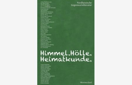 Himmel. Hölle. Heimatkunde. : Nordhessische Gegenwartsliteratur  - Nordhessische Gegenwartsliteratur