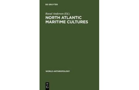 North Atlantic Maritime Cultures: Anthropological Essays on Changing Adaptations.