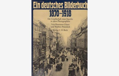 Ein deutsches Bilderbuch 1870 - 1918 : die Gesellschaft einer Epoche in alten Photographien.   - Hermann Glaser u. Walter Pützstück.