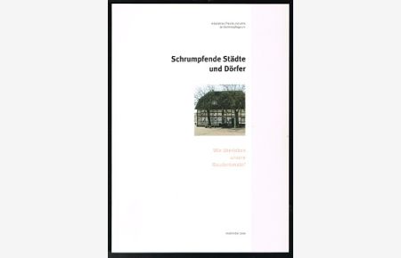 Schrumpfende Städte und Dörfer: Wie überleben unsere Baudenkmale?  - [Jahrestagung in Holzminden, 28. bis 30. September 2006]. -