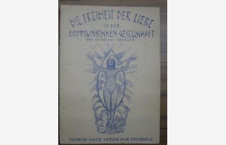Die Freiheit der Liebe in der kommunistischen Gesellschaft. Mit Umschlagillustration von Heinrich Vogeler.