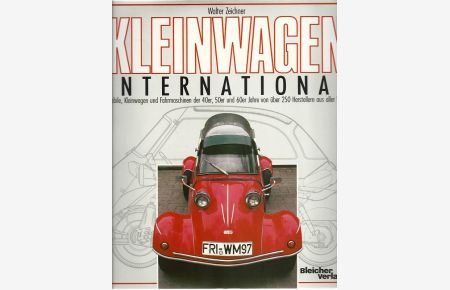 Kleinwagen international. Mobile, Kleinwagen und Fahrmaschinen der 40er, 50er und 60er Jahre von über 250 Herstellern aus aller Welt.