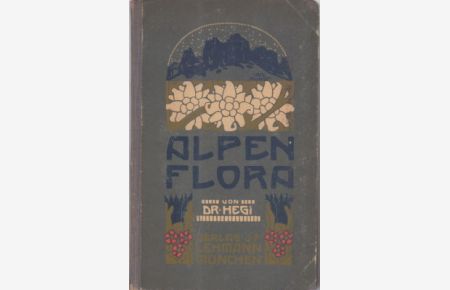 Alpenflora. Die verbreitetsten Alpenpflanzen von Bayern, Österreich und der Schweiz.