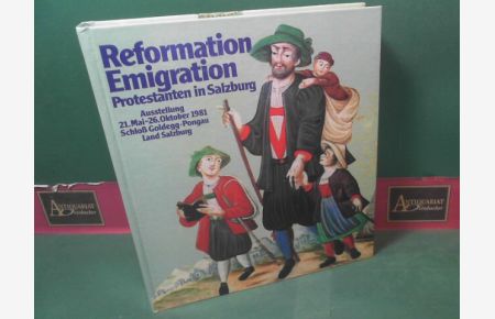 Reformation - Emigration; Protstanten in Salzburg. (= Katalog zur Ausstellung 21. Mai- 26. Oktober 1981 Schloß Goldegg, Pongau Land Salzburg).
