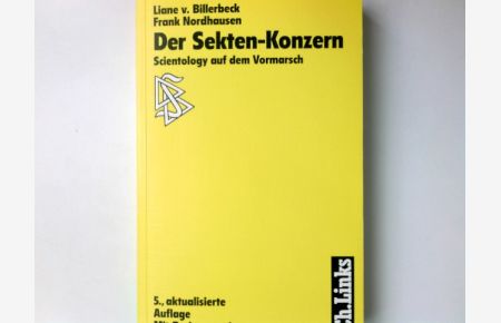 Der Sekten-Konzern : Scientology auf dem Vormarsch.   - Liane v. Billerbeck ; Frank Nordhausen. Mit einem Rechtsratgeber von Ralf Bernd Abel