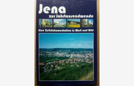 Jena zur Jahrtausendwende: eine Zeitdokumentation in Wort und Bild
