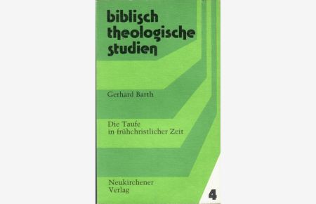 Die Taufe in frühchristlicher Zeit. = Biblisch-theologische Studien, 4.