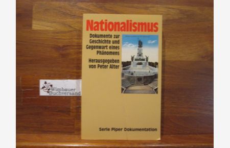 Nationalismus : Dokumente zur Geschichte und Gegenwart eines Phänomens.   - hrsg. von Peter Alter / Piper ; Bd. 1787 : Dokumentation
